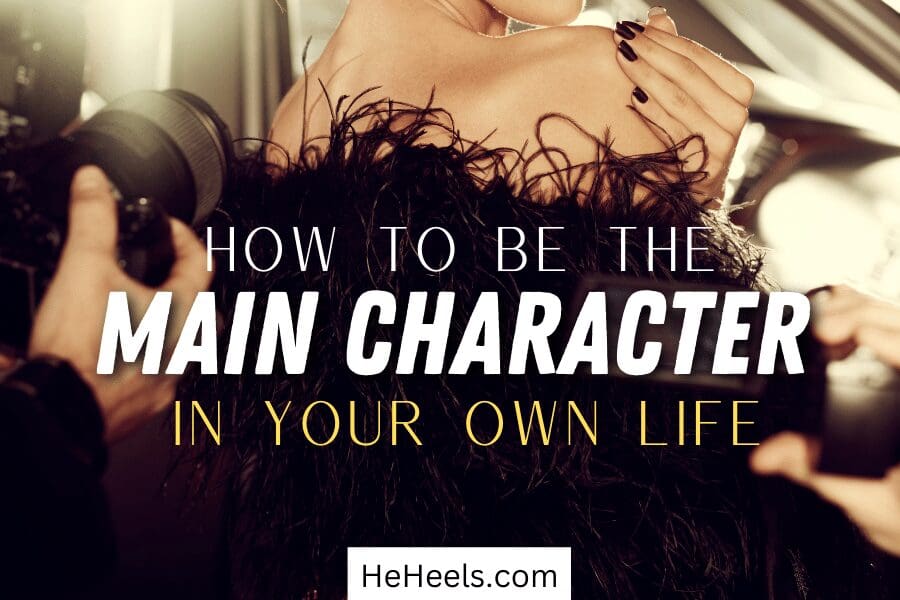 how to be the main character in your life